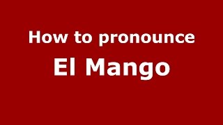 How to pronounce El Mango