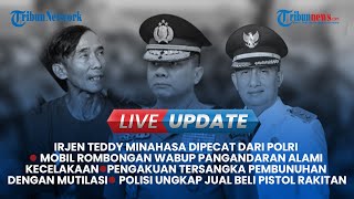Live Update Siang: Irjen Teddy Minahasa Dipecat hingga Pelaku Mutilasi Pinjam Pisau Penjual Sate