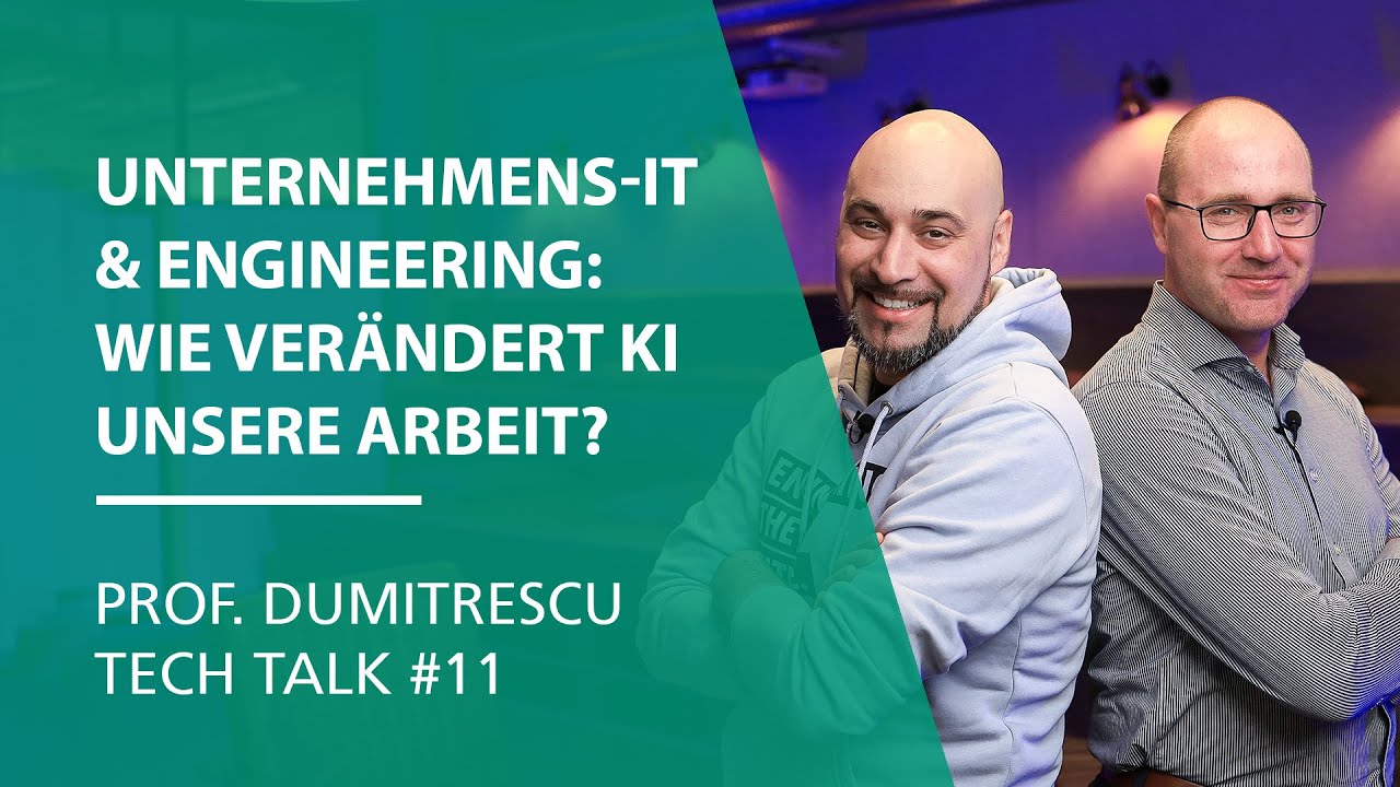 Unternehmens-IT & Engineering: Wie verändert KI unsere Arbeit? | Prof. Dumitrescu Tech Talk #11
