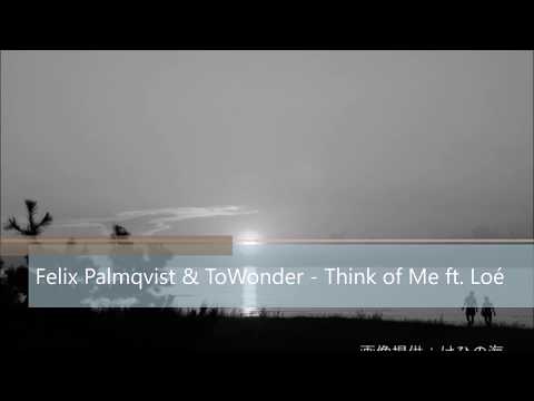 Felix Palmqvist & ToWonder - Think of Me ft. Loé