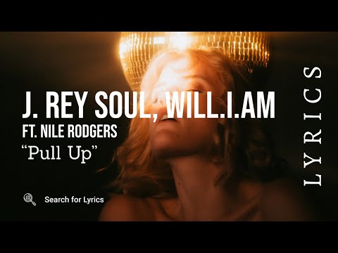 J. Rey Soul, will.i.am - PULL UP ft. Nile Rodgers (Lyrics for Desktop)