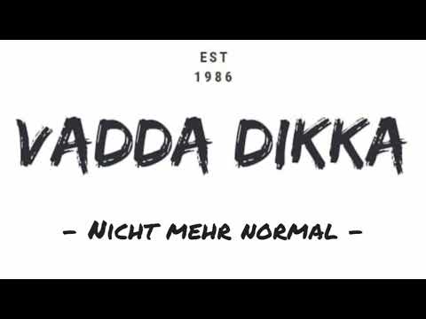 VADDA DIKKA - Nicht mehr normal -
