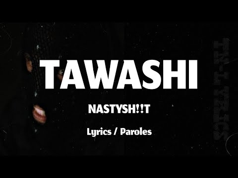 NASTYSH!!T - TAWASHI + LYRICS / PAROLES {TN-L} \2023/