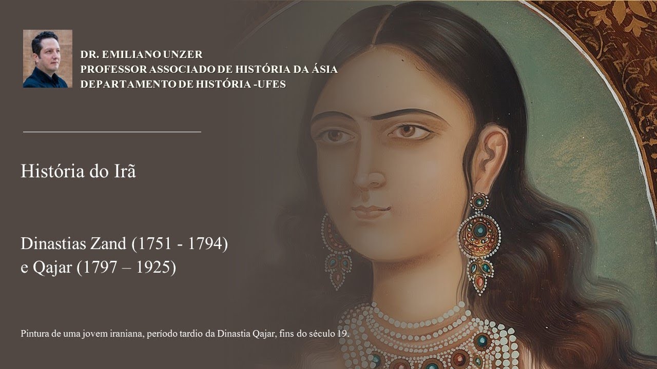 História do Irã - Dinastias Zand (1751 - 1794) e Qajar (1797 – 1925) - aula 17