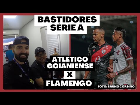 ATLÉTICO GOIANIENSE 1 x 1 FLAMENGO- SÉRIE A | BASTIDORES