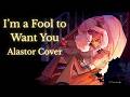 I'm a Fool to Want You - Frank Sinatra Cover [Alastor Ver.] *Not AI*