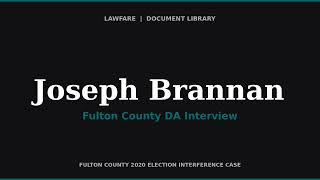 Fulton County DA Interview of Joseph Brannan — Georgia Fake Elector (Immunity Interview)