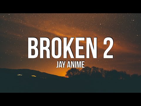 Jay Anime - Broken 2 (Lyrics)