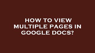How to view multiple pages in google docs?