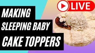 How To Make Sleeping Baby Cake Topper (Updated Steps Recorded Live March 2021)