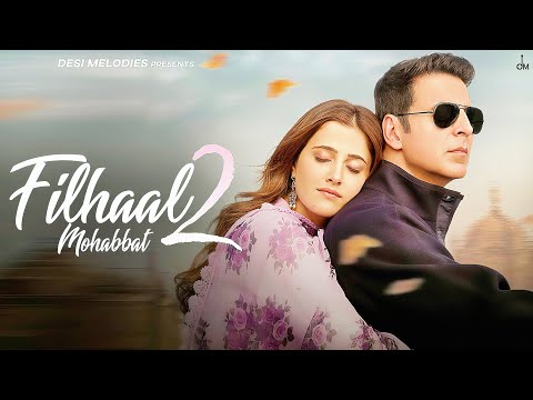 Filhaal2 Mohabbat | Akshay Kumar Ft. Nupur Sanon | Ammy Virk, B-Praak & Arvindr Khaira
