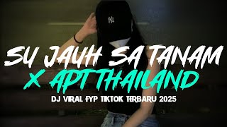 Download lagu DJ SU JAUH SA TANAM X APT THAILAND VIRAL TIKTOK TERBARU 2025 mp3