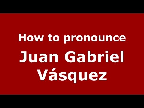 How to pronounce Juan Gabriel Vásquez (Colombian Spanish/Colombia)  - PronounceNames.com