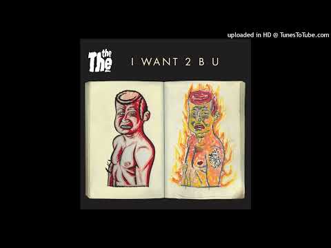 The The - I WANT 2 B U