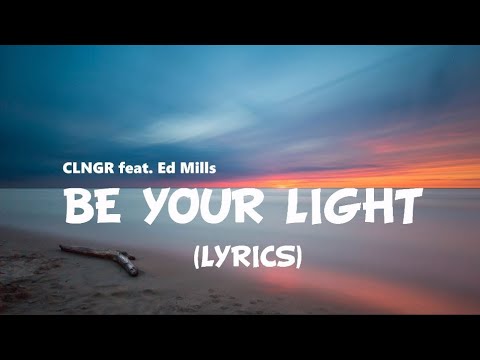 Be Your Light - CLNGR ft. Ed Mills | Lyrics / Lyric Video