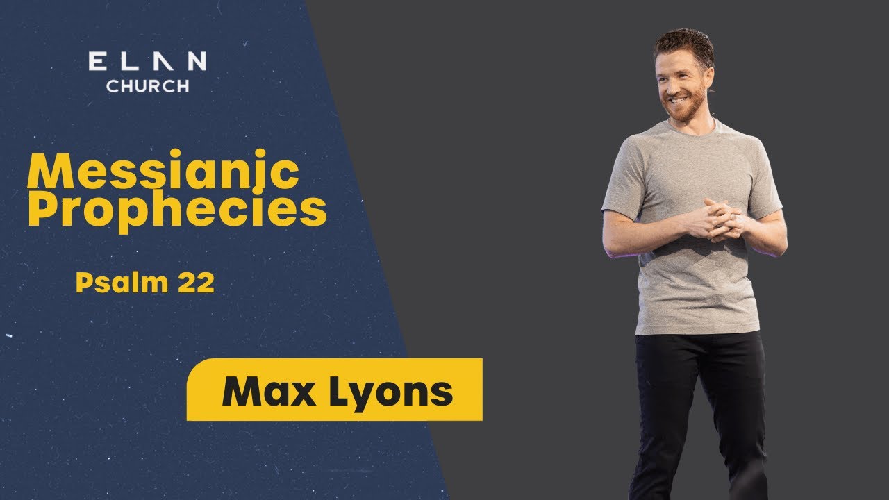 Messianic Prophecies (Psalm 22) | Max Lyons| Sunday, December 1st, 2024