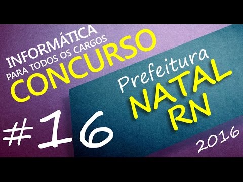 Concurso Prefeitura de Natal RN 2016 - Informática - Todos os cargos - Aula 16