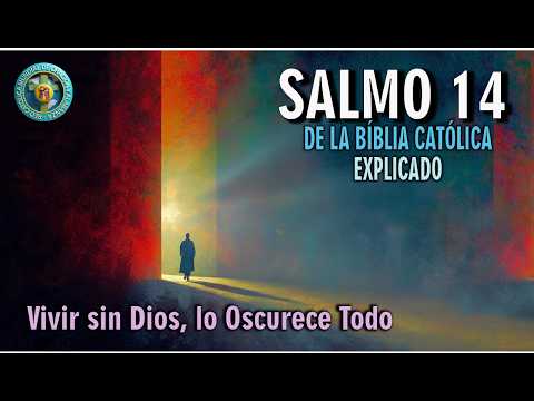 PSALM 14 FROM THE CATHOLIC BIBLE. LIVING WITHOUT GOD DARKENS EVERYTHING. Explained and with Refle...