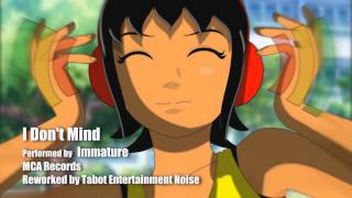 Immature. I Don&#39;t Mind (T.E.N. re-work)