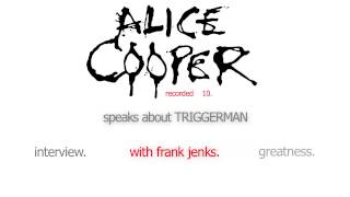 12. Alice Cooper speaks about TRIGGERMAN