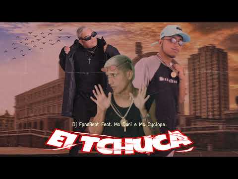 Dj FpnoBeat Feat. Mc Deni - Ei Tchuca (Part. Mc Cyclope)