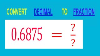 CONVERT    DECIMAL     0.6875 =  /        TO     FRACTION