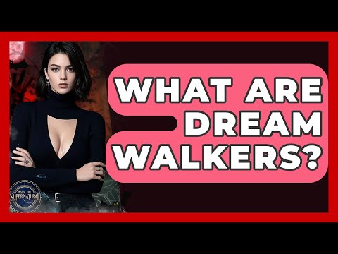 What Are Dream Walkers? - Inside the Supernatural