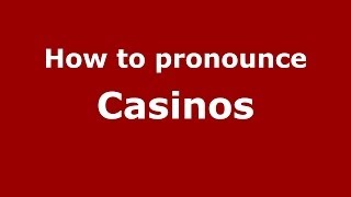 How to pronounce Casinos