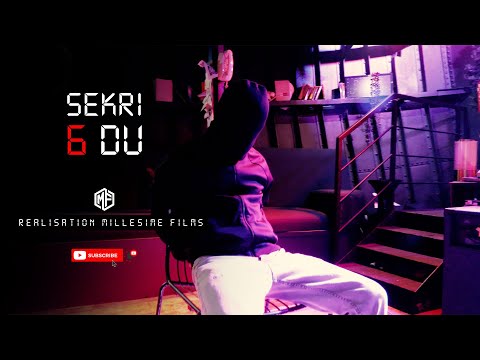 SEKRI - 6 DU (Réalisation Millesime Films)