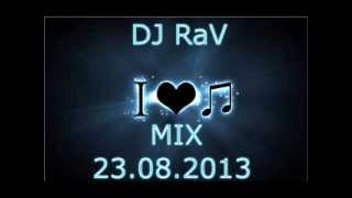 DJ RaV I LOVE MUSIC 23 08 2013
