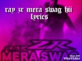 Ray zr mera swag hii  (lyrics)