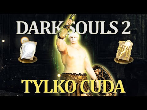 Dark Souls 2, ale mogę walczyć tylko CUDAMI!