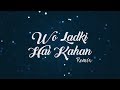 Wo Ladki Hai Kahan | Dil Chahta Hai | Dj Ujjwal Remix | Romantic Lovr Mashup 2018 | Lyrical Video