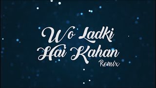 Wo Ladki Hai Kahan | Dil Chahta Hai | Dj Ujjwal Remix | Romantic Mashup 2018