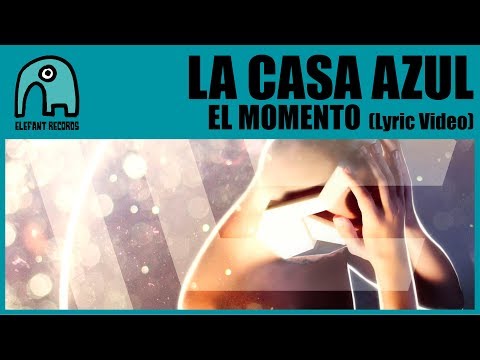 LA CASA AZUL - El Momento [Lyric Video]