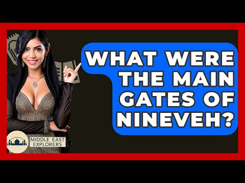 What Were The Main Gates Of Nineveh? - Middle East Explorers