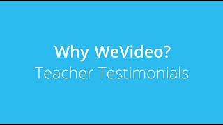 Why WeVideo? Teach Testimonials