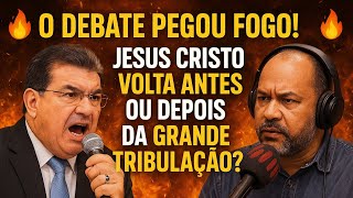 Debate Jabes de Alencar x pr zésar Cavalcante Jesus Volta antes ou depois da grande tribulação