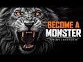BECOME A MONSTER The Best Motivational Speech Compilation