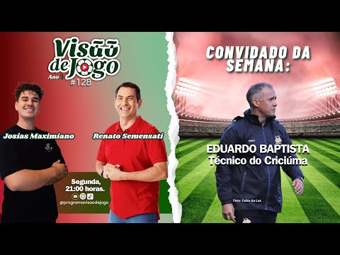 #128 Programa Visão de Jogo -  Com Renato Semensati e Josias Maximiano - Convidado: Eduardo Baptista