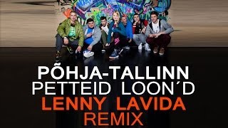 Põhja-Tallinn - Petteid Loon'd (Lenny LaVida Remix)