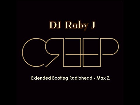 CREEP - DJ Roby J (Extended Bootleg Max Z.)