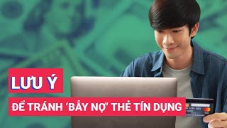 Những lưu ý quan trọng để tránh ‘bẫy nợ’ thẻ tín dụng