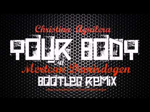 Christina Aguilera - Your Body ( Mertcan Demirdogen Bootleg Remix )