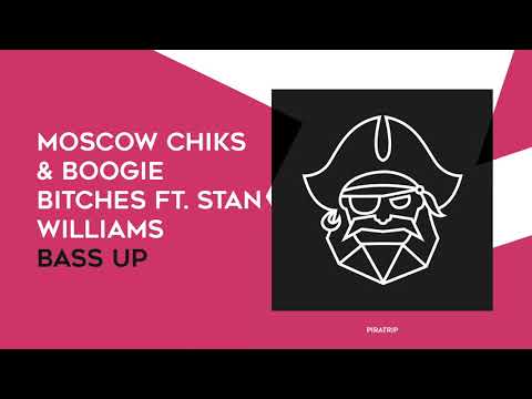 Moscow Chiks & Boogie Bitches Ft. Stan Williams - Bass Up (Original Mix) [ Piratrip ]