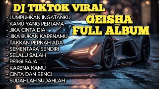 Download lagu DJ TIKTOK TERBARU VIRAL - KUMPULAN LAGU GEISHA FULL ALBUM NOSTALGIA  mp3