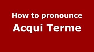 How to pronounce Acqui Terme