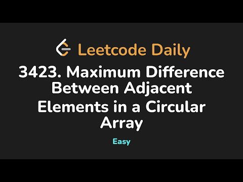 3423 Maximum Difference Between Adjacent Elements In A Circular Array Leetcode Daily Python