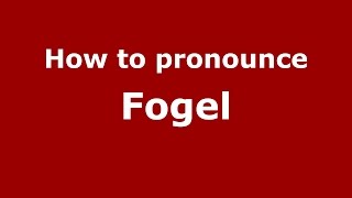How to pronounce Fogel