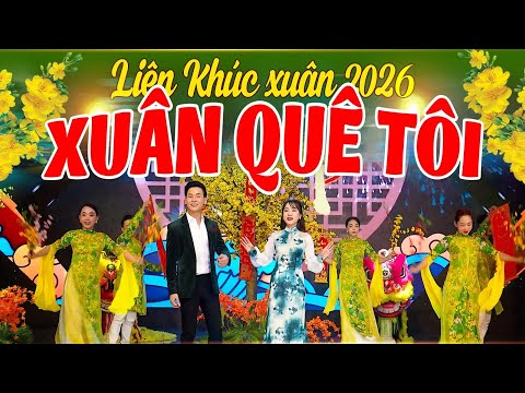 XUÂN QUÊ TÔI - Liên Khúc Nhạc Xuân 2026 Hay Nhất Mùa Tết BÍNH NGỌ - Mở Thật To Cả Làng Đón Năm Mới